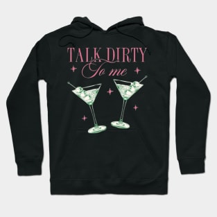 Talk Dirty to Me Dirty Martini Hoodie